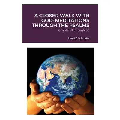 "A Closer Walk with God: MEDITATIONS THROUGH THE PSALMS: Part 1: Chapters 1 through 50" - "" ("S