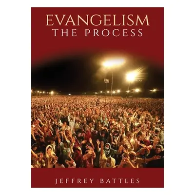 "Evangelism: The Process" - "" ("Battles Jeffrey")(Paperback)