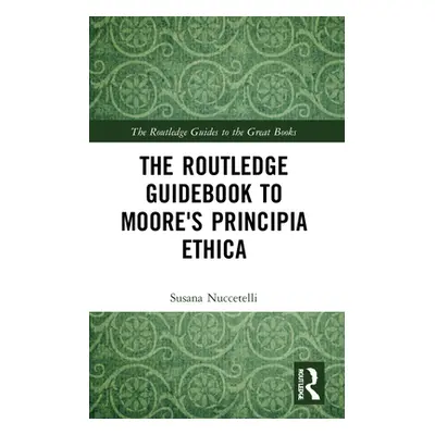 "The Routledge Guidebook to Moore's Principia Ethica" - "" ("Nuccetelli Susana")(Paperback)