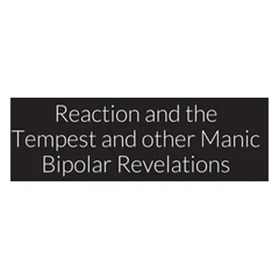 "reaction and the tempest, and other manic bipolar revelations" - "" ("Littlejohn Richard")(Pape