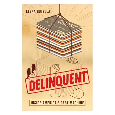 "Delinquent: Inside America's Debt Machine" - "" ("Botella Elena")(Pevná vazba)