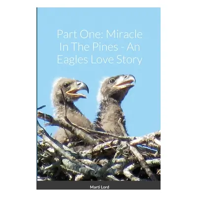 "Part One: Miracle In The Pines - An Eagles Love Story" - "" ("Lord Marti")(Paperback)