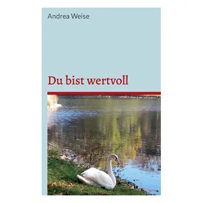 "Du bist wertvoll: Nimm dich aus vollem Herzen an" - "" ("Weise Andrea")(Paperback)