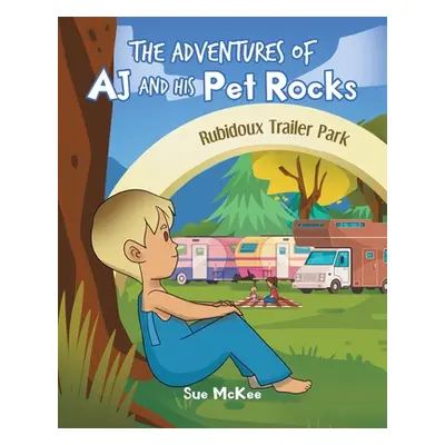 "The Adventures of AJ and His Pet Rocks" - "" ("McKee Sue")(Paperback)