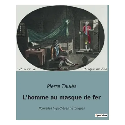 "L'homme au masque de fer: Nouvelles hypothses historiques" - "" ("Tauls Pierre")(Paperback)