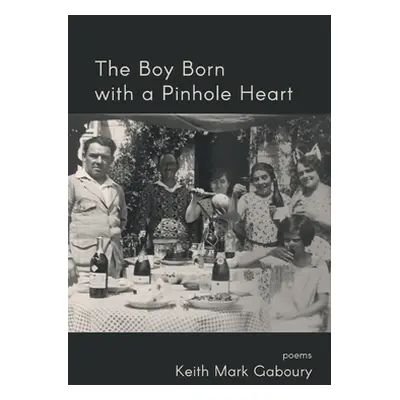 "The Boy Born with a Pinhole Heart" - "" ("Gaboury Keith Mark")(Paperback)