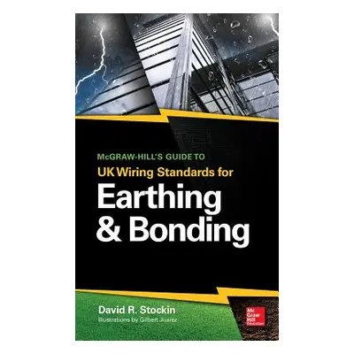 "McGraw-Hill's Guide to UK Wiring Standards for Earthing & Bonding" - "" ("Stockin David")(Pevná