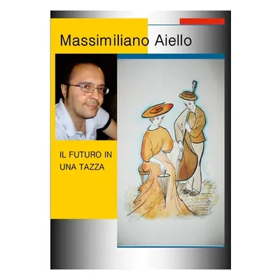 "Il Futuro in Una Tazza" - "" ("Aiello Massimiliano")(Paperback)