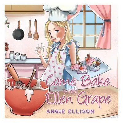 "Come Bake with Ellen Grape" - "" ("Ellison Angie")(Paperback)