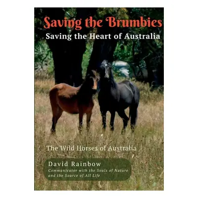 "Saving the Brumbies - Saving the Heart of Australia" - "" ("Rainbow David")(Paperback)