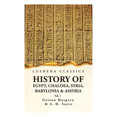 "History of Egypt, Chaldea, Syria, Babylonia and Assyria VOL 1" - "" ("Gaston Maspero and a H Sa