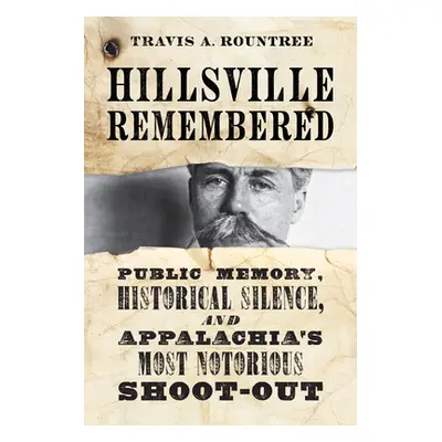 "Hillsville Remembered: Public Memory, Historical Silence, and Appalachia's Most Notorious Shoot