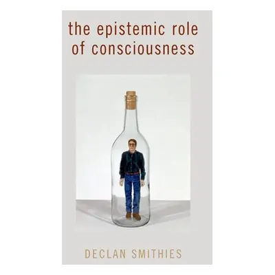 "The Epistemic Role of Consciousness" - "" ("Smithies Declan")(Paperback)