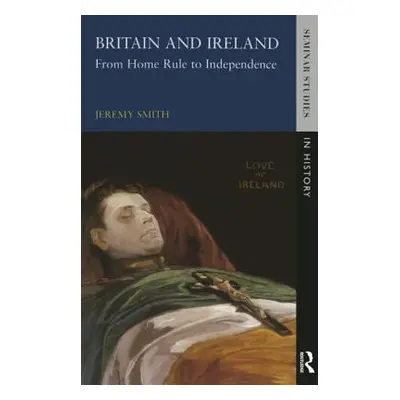 "Britain and Ireland: From Home Rule to Independence" - "" ("Smith Jeremy")(Paperback)