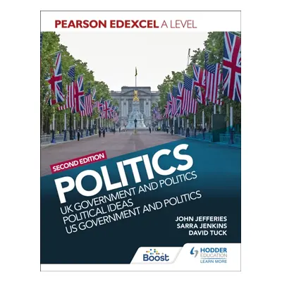 "Pearson Edexcel A Level Politics 2nd edition: UK Government and Politics, Political Ideas and U