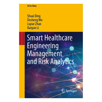 "Smart Healthcare Engineering Management and Risk Analytics" - "" ("Ding Shuai")(Pevná vazba)