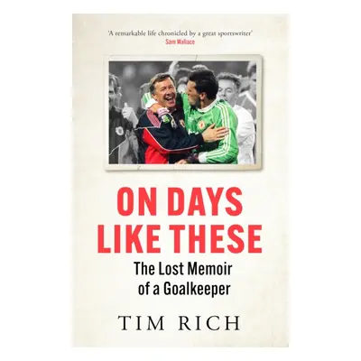 "On Days Like These" - "The Lost Memoir of a Goalkeeper" ("Rich Tim")(Pevná vazba)