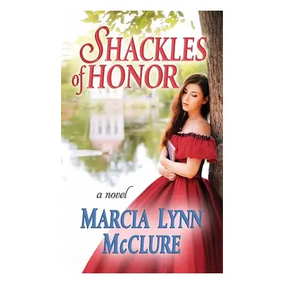 "Shackles of Honor" - "" ("McClure Marcia Lynn")(Library Binding)