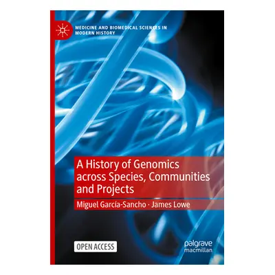 "A History of Genomics Across Species, Communities and Projects" - "" ("Garca-Sancho Miguel")(Pa