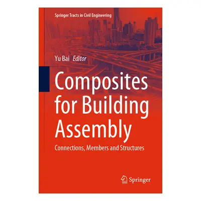 "Composites for Building Assembly: Connections, Members and Structures" - "" ("Bai Yu")(Pevná va