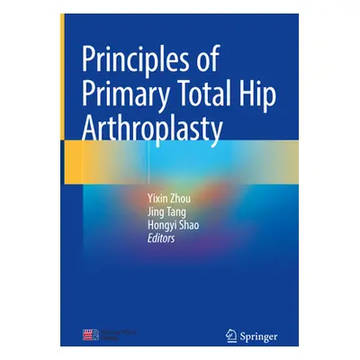 "Principles of Primary Total Hip Arthroplasty" - "" ("Zhou Yixin")(Pevná vazba)