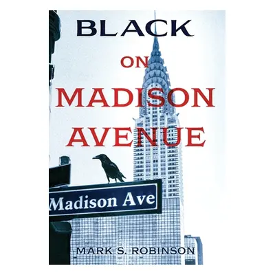 "Black On Madison Avenue" - "" ("Robinson Mark S.")(Pevná vazba)