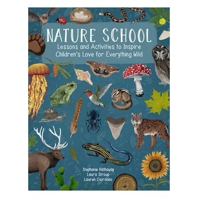 "Nature School: Lessons and Activities to Inspire Children's Love for Everything Wild" - "" ("Gi