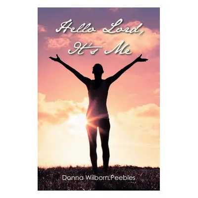 "Hello Lord, it's Me" - "" ("Peebles Donna Wilborn")(Paperback)