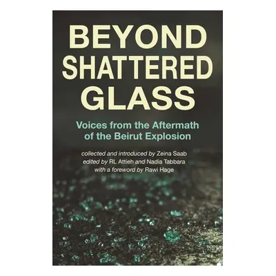 "Beyond Shattered Glass: Voices from the Aftermath of the Beirut Explosion" - "" ("Saab Zeina")(