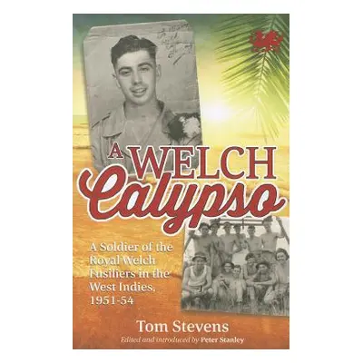 "A Welch Calypso: A Soldier of the Royal Welch Fusiliers in the West Indies, 1951-54" - "" ("Ste