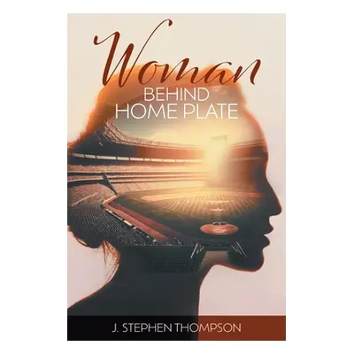 "Woman Behind Home Plate" - "" ("Thompson J. Stephen")(Paperback)