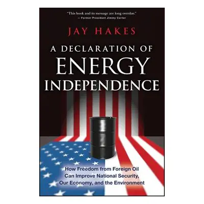 "A Declaration of Energy Independence: How Freedom from Foreign Oil Can Improve National Securit