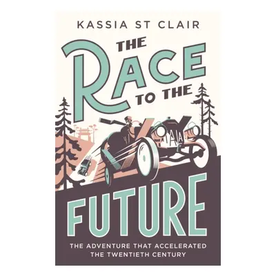 "Race to the Future" - "The Adventure that Accelerated the Twentieth Century" ("Clair Kassia St"