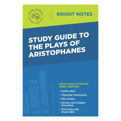 "Study Guide to The Plays of Aristophanes" - "" ("Intelligent Education")(Paperback)