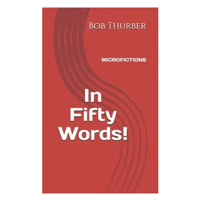 "In Fifty Words!: Micro Fictions" - "" ("Thurber Bob")(Paperback)