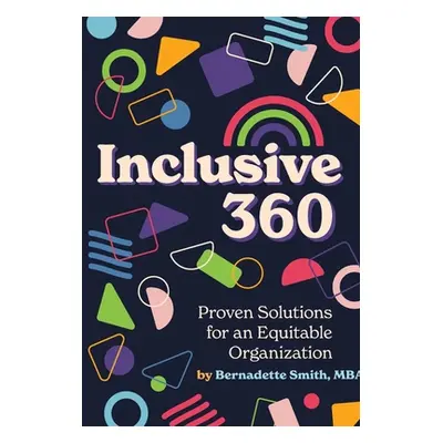 "Inclusive 360: Proven Solutions for an Equitable Organization" - "" ("Smith Bernadette")(Pevná 