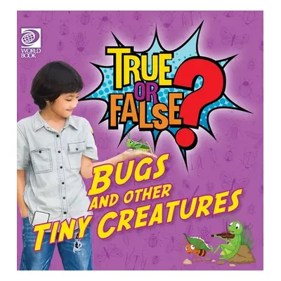 "True or False? Bugs and Other Tiny Creatures" - "" ("Nealy Jenna")(Pevná vazba)