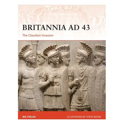 "Britannia Ad 43: The Claudian Invasion" - "" ("Fields Nic")(Paperback)