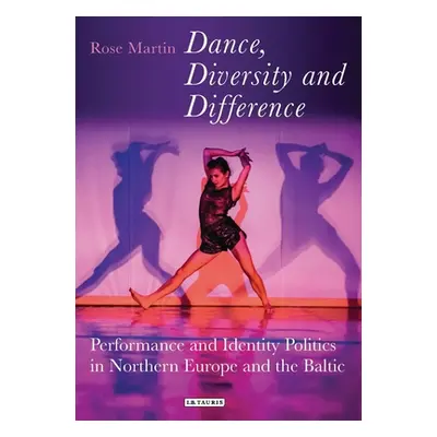 "Dance, Diversity and Difference: Performance and Identity Politics in Northern Europe and the B