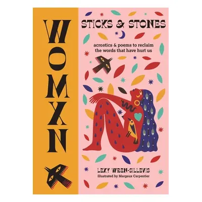 "Womxn: Sticks and Stones: Acrostics and Poems to Reclaim the Words That Have Hurt Us" - "" ("Wr