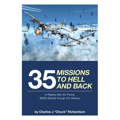 "35 Missions to Hell and Back: A Mighty 8th Air Force, 390th Bomb Group (H) History" - "" ("Chuc