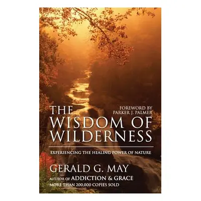 "The Wisdom of Wilderness: Experiencing the Healing Power of Nature" - "" ("May Gerald G.")(Pape