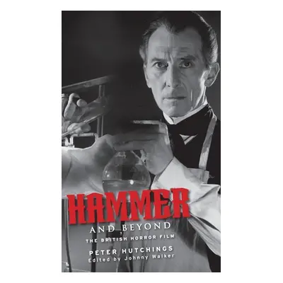 "Hammer and Beyond: The British Horror Film" - "" ("Hutchings Peter")(Pevná vazba)