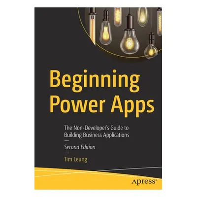 "Beginning Power Apps: The Non-Developer's Guide to Building Business Applications" - "" ("Leung