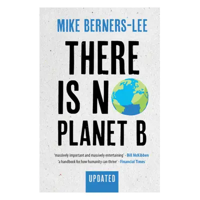 "There Is No Planet B: A Handbook for the Make or Break Years - Updated Edition" - "" ("Berners-