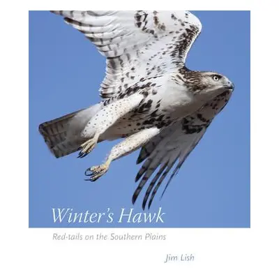 "Winter's Hawk: Red-Tails on the Southern Plains" - "" ("Lish James W.")(Paperback)