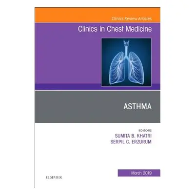 "Asthma, an Issue of Clinics in Chest Medicine, 40" - "" ("Erzurum Serpil")(Pevná vazba)