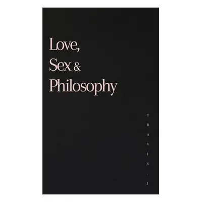 "Love, Sex and Philosophy" - "" ("Woods Travis J.")(Paperback)