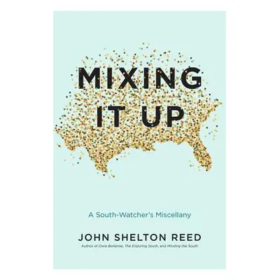 "Mixing It Up: A South-Watcher's Miscellany" - "" ("Reed John Shelton")(Pevná vazba)