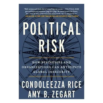 "Political Risk: How Businesses and Organizations Can Anticipate Global Insecurity" - "" ("Rice 